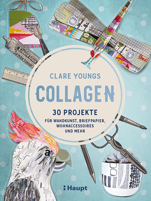 Collagen: 30 Projekte für Wandkunst, Briefpapier, Wohnaccessoires und mehr