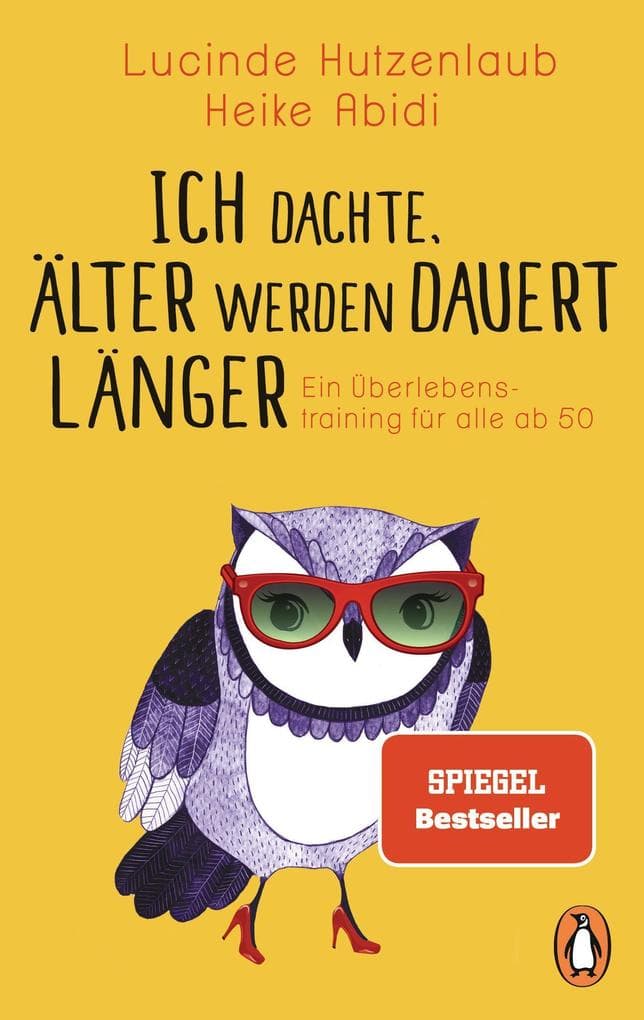 Ich dachte, älter werden dauert länger: Ein Überlebenstraining für alle ab 50
