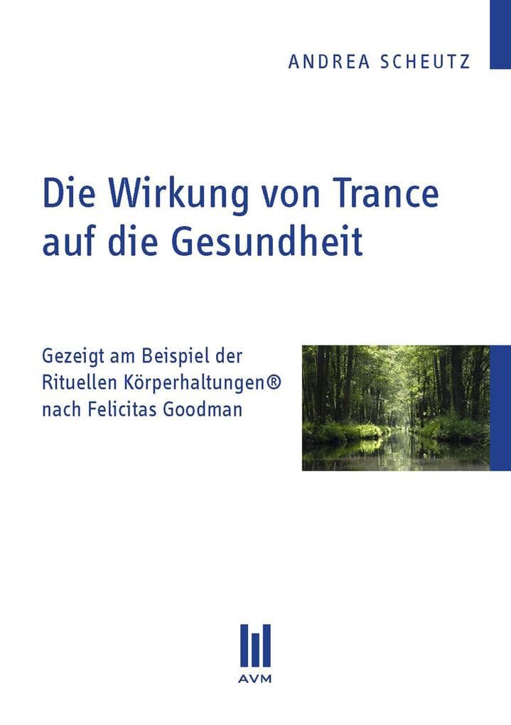 Die Wirkung von Trance auf die Gesundheit: Gezeigt am Beispiel der Rituellen Körperhaltungen® nach Felicitas Goodman