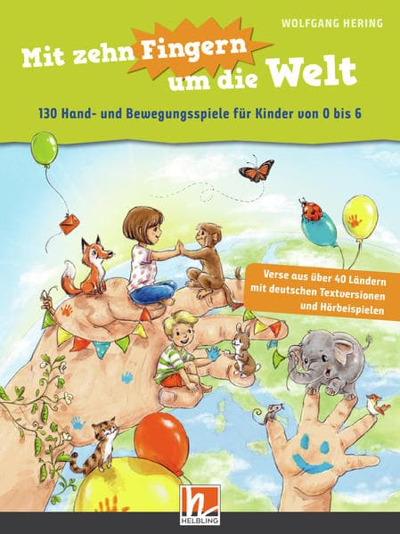 Mit zehn Fingern um die Welt: 130 Hand- und Bewegungsspiele für Kinder von 0 bis 6. inkl. Audio-Download