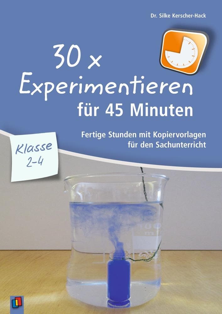 30 x Experimentieren für 45 Minuten - Klasse 2-4: Fertige Stunden mit Kopiervorlagen für den Sachunterricht