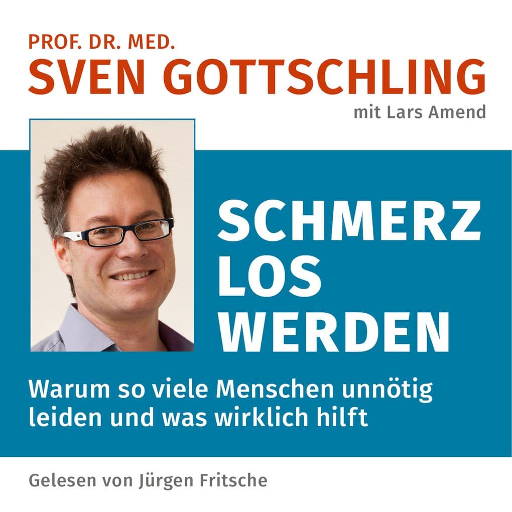 Prof. Dr. med. Sven Gottschling (mit Lars Amend): Schmerz Los Werden: Warum so viele Menschen unnötig leiden und was wirklich hilft. Ungekürzte Lesung