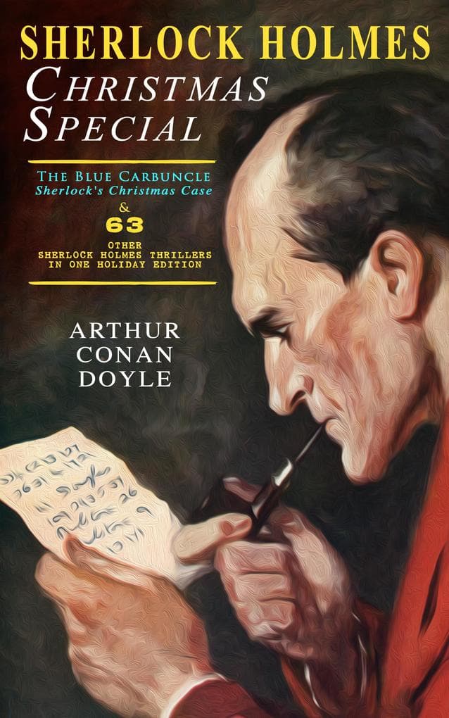 Sherlock Holmes Christmas Special: The Blue Carbuncle - Sherlock's Christmas Case & 63 Other Sherlock Holmes Thrillers in One Holiday Edition (Annotated): Enriched Edition. Yuletide Whodunits