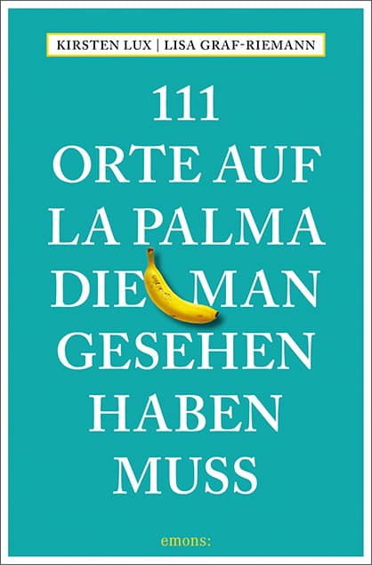 111 Orte auf La Palma, die man gesehen haben muss: Reiseführer