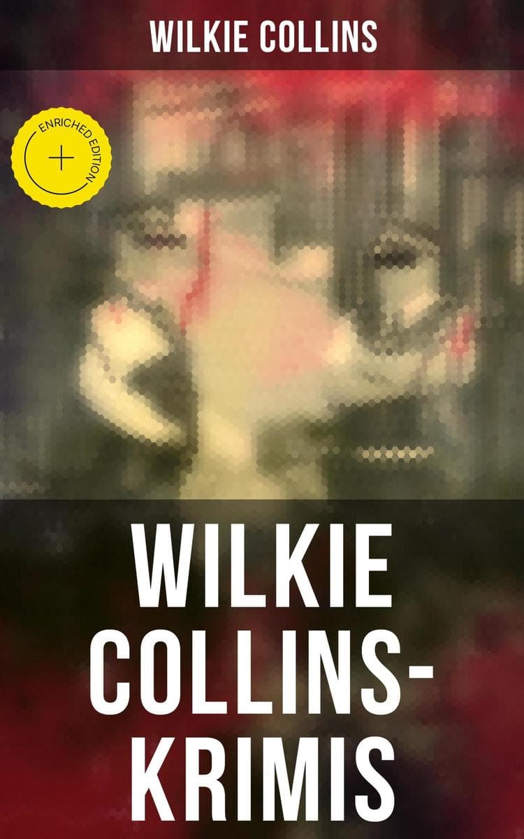 Wilkie Collins-Krimis: Bereicherte Ausgabe. Mysterythriller-Klassiker: Der Mondstein, Die Frau in Weiß, John Jagos Geist & Blinde Liebe