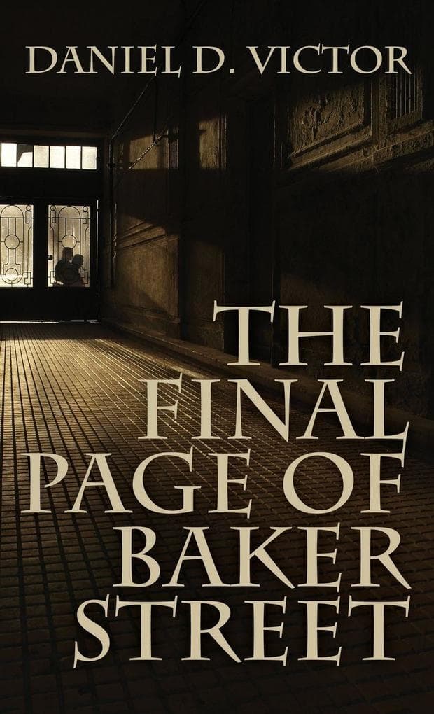 The Final Page of Baker Street: The Exploits of Mr. Sherlock Holmes, Dr. John H. Watson, and Master Raymond Chandler