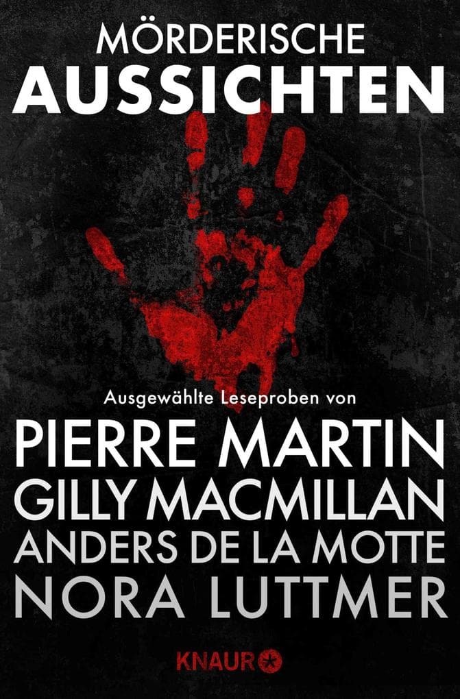 Mörderische Aussichten: Thriller & Krimi bei Knaur #1: Ausgewählte Leseproben von Pierre Martin, Nora Luttmer, Gilly Macmillan, Anders de la Motte u.v.m.