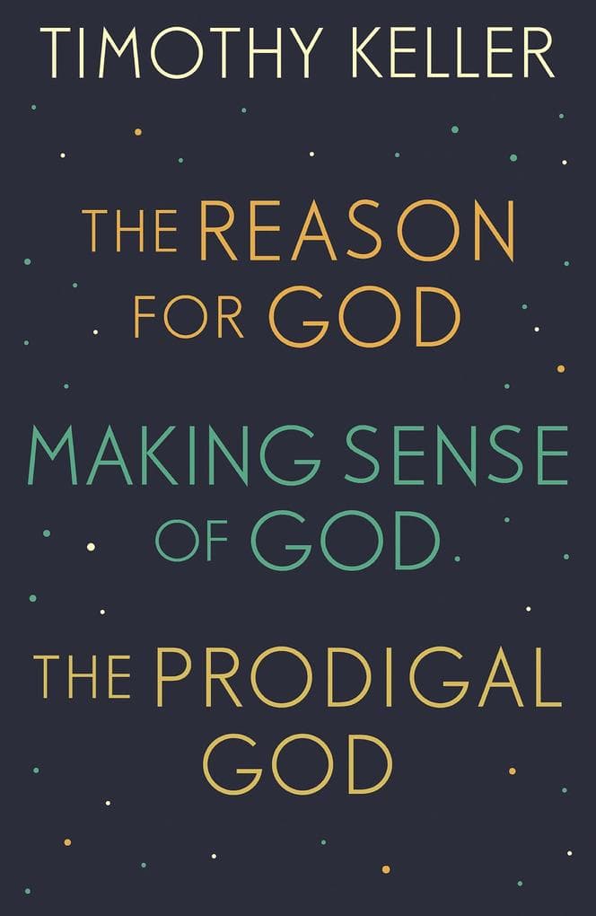Timothy Keller: The Reason for God, Making Sense of God and The Prodigal God
