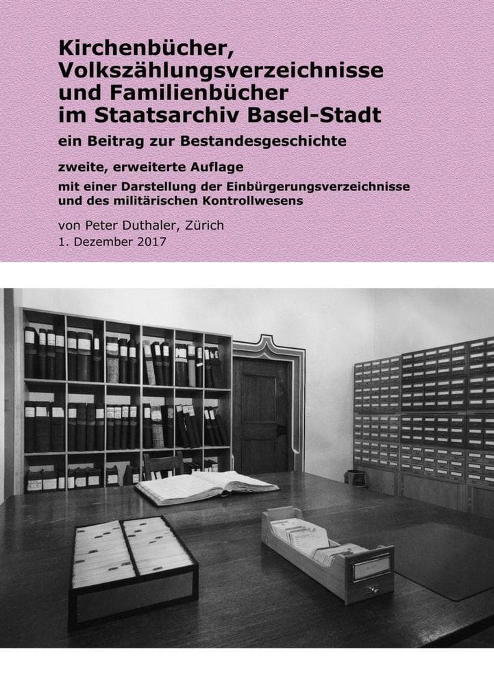 Kirchenbücher, Volkszählungsverzeichnisse und Familienbücher im Staatsarchiv Basel-Stadt: Ein Beitrag zur Bestandesgeschichte; zweite, erweiterte Auflage mit einer Darstellung der Einbürgerungsverzeichnisse und des militärischen Kontrollwesens
