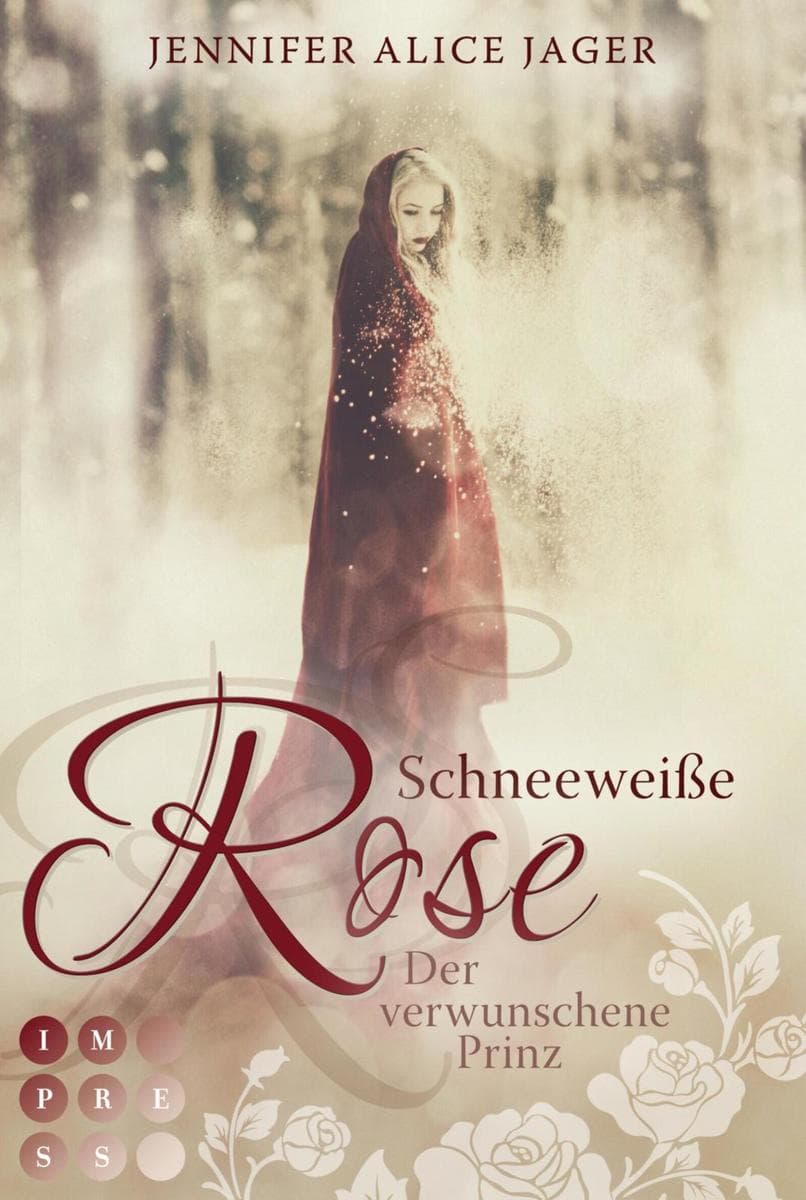 Schneeweiße Rose. Der verwunschene Prinz (Rosenmärchen 1): Romantasy-Märchenadaption von 'Schneeweißchen und Rosenrot'