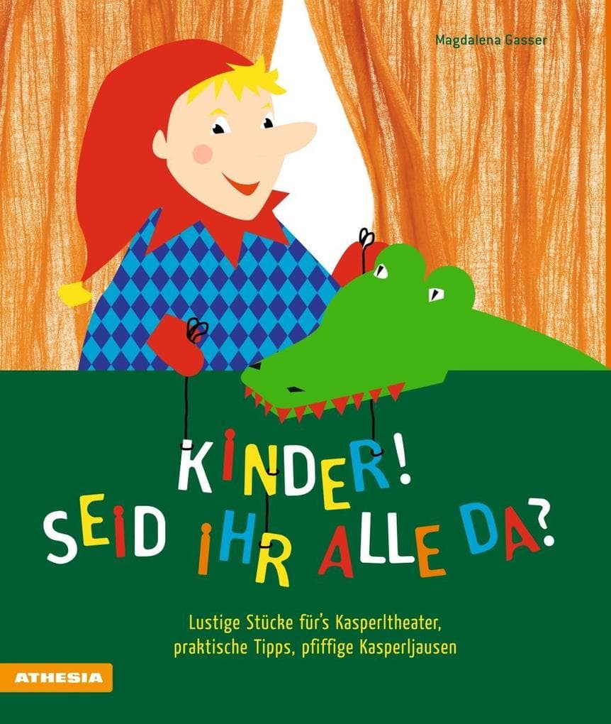 Kinder, seid ihr alle da?: Lustige Stücke für's Kasperltheater, praktische Tipps, pfiffige Kasperljausen