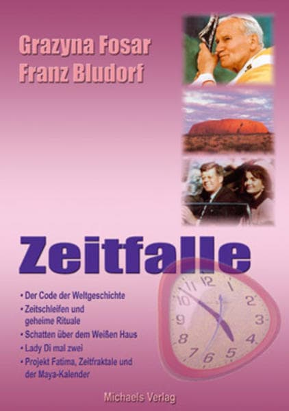 Zeitfalle: Der Code der Weltgeschichte, Zeitschleifen und geheime Retuale, Schatten über dem Weißen Haus, Lady Di mal zwei, Projekt Fatima, Zeitfragtale und der Maya- Kalender