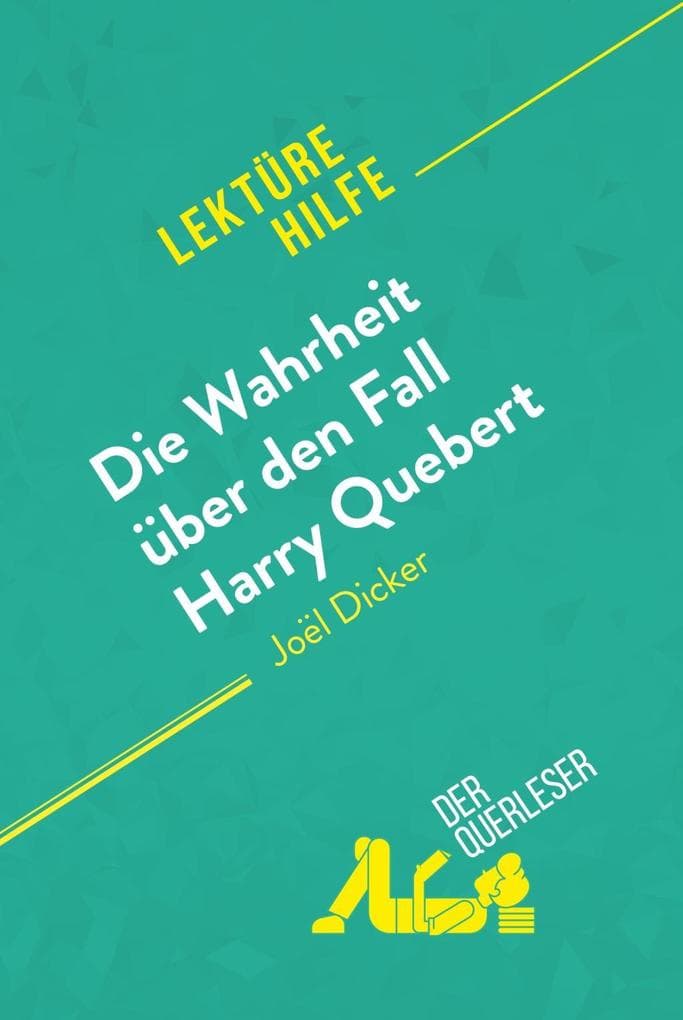 Die Wahrheit über den Fall Harry Quebert von Joël Dicker (Lektürehilfe): Detaillierte Zusammenfassung, Personenanalyse und Interpretation