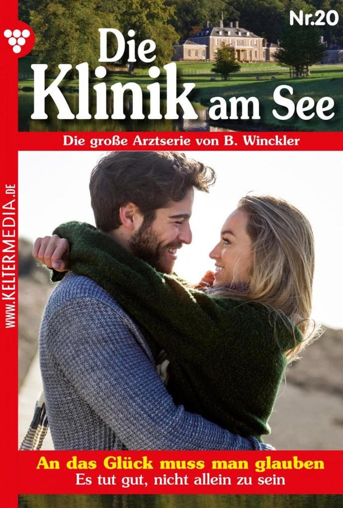 An das Glück muss man glauben: Die Klinik am See 20 - Arztroman
