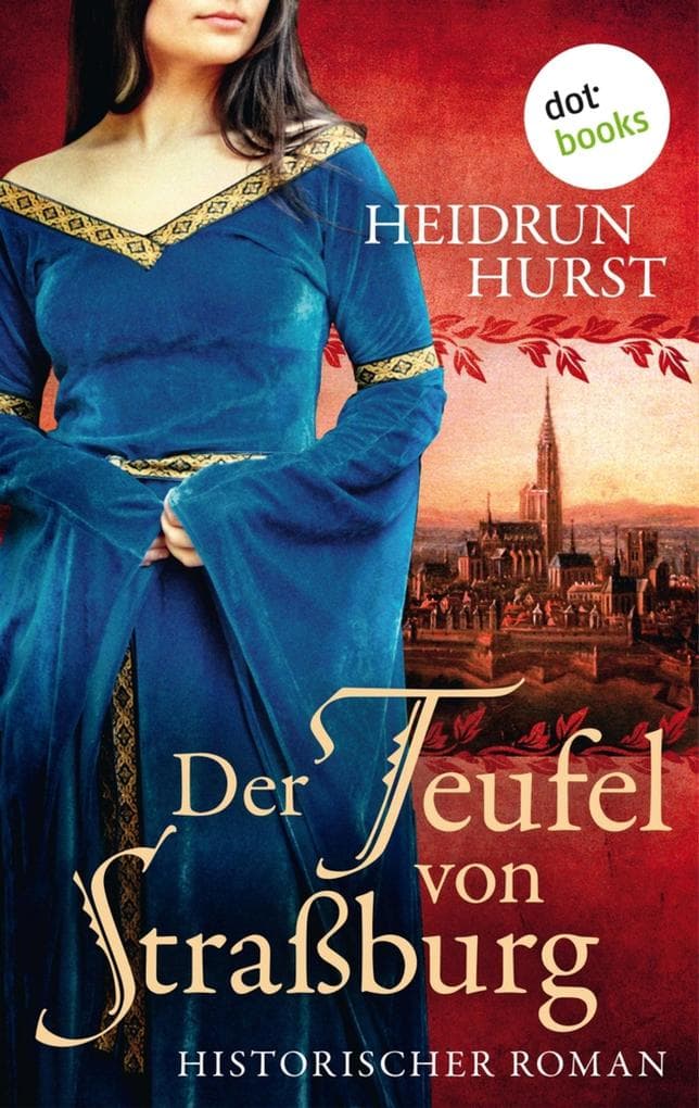 Der Teufel von Straßburg: Historischer Roman - Band 1 der großen Straßburg-Saga über die unmögliche Liebe einer Heilerin und eines Scharfrichters in den dunklen Zeiten des Mittelalters