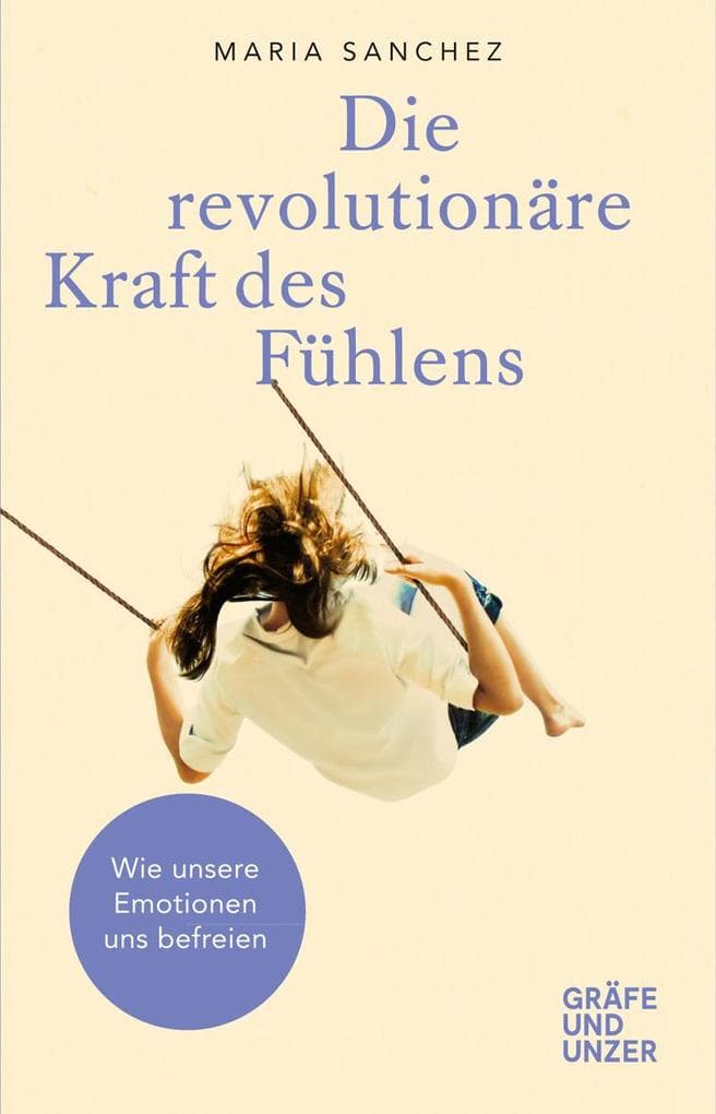 Die revolutionäre Kraft des Fühlens: Wie unsere Emotionen uns befreien