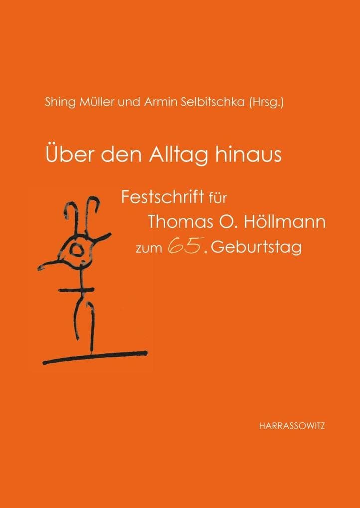 Über den Alltag hinaus: Festschrift für Thomas O. Höllmann zum 65. Geburtstag