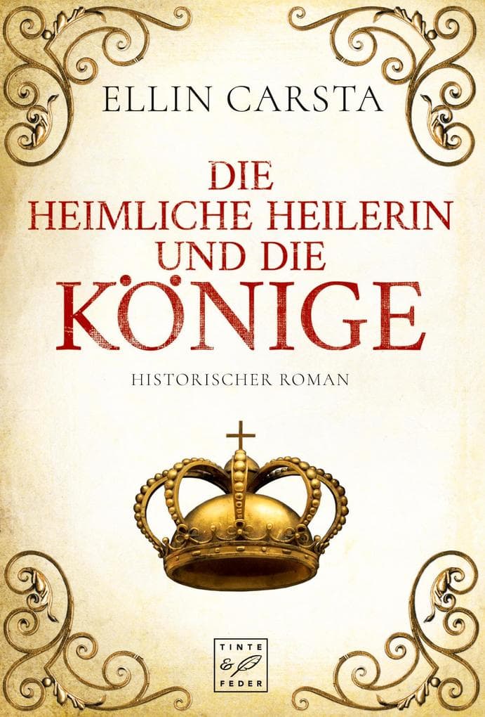 Die heimliche Heilerin und die Könige: Historischer Roman