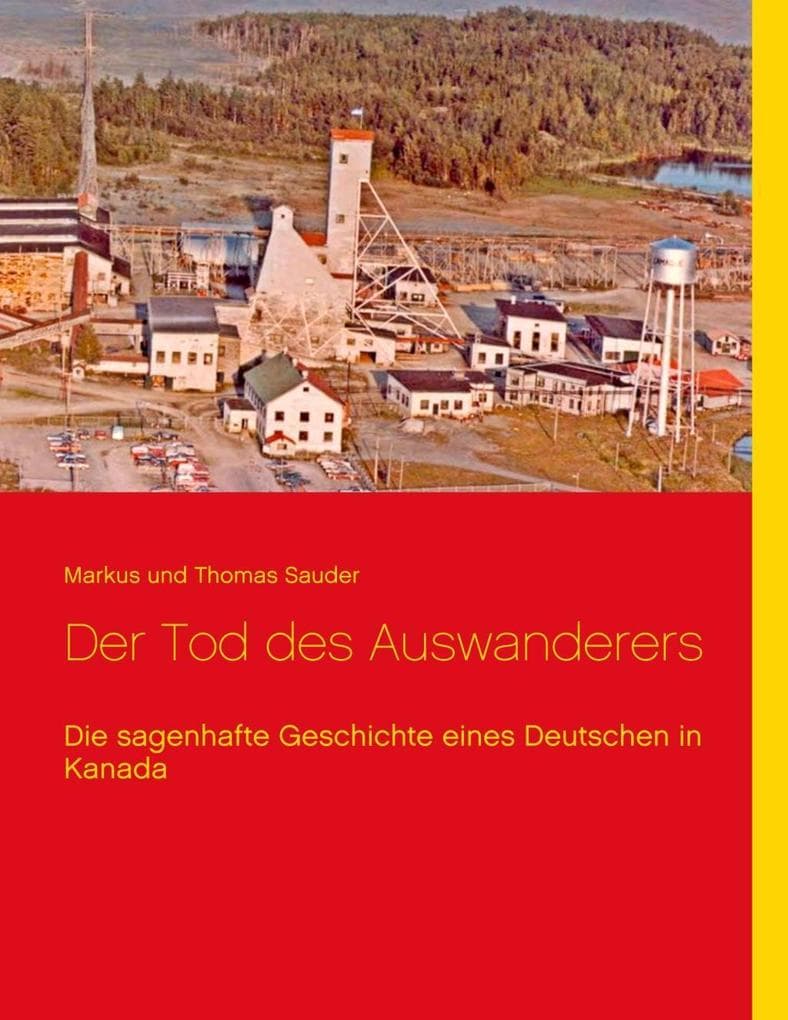 Der Tod des Auswanderers: Die sagenhafte Geschichte eines Deutschen in Kanada