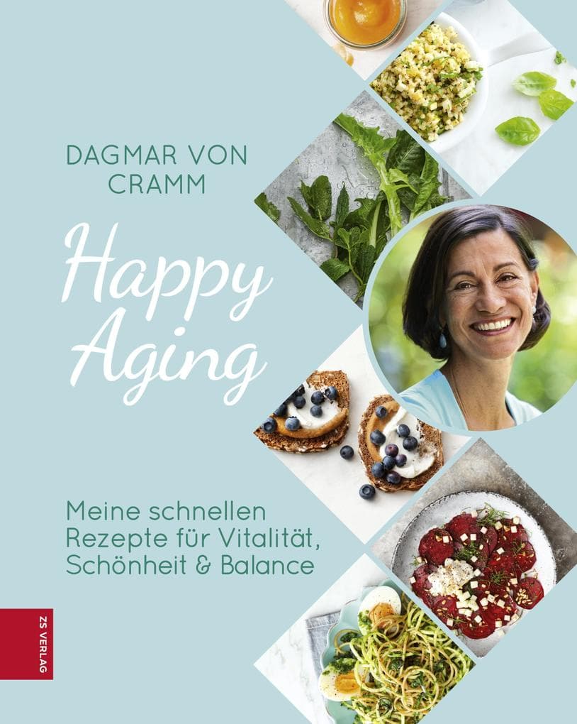 Happy Aging: Meine schnellen Rezepte für Vitalität, Schönheit & Balance