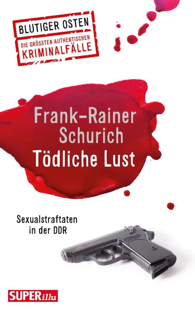 Tödliche Lust: Sexualstraftaten in der DDR
