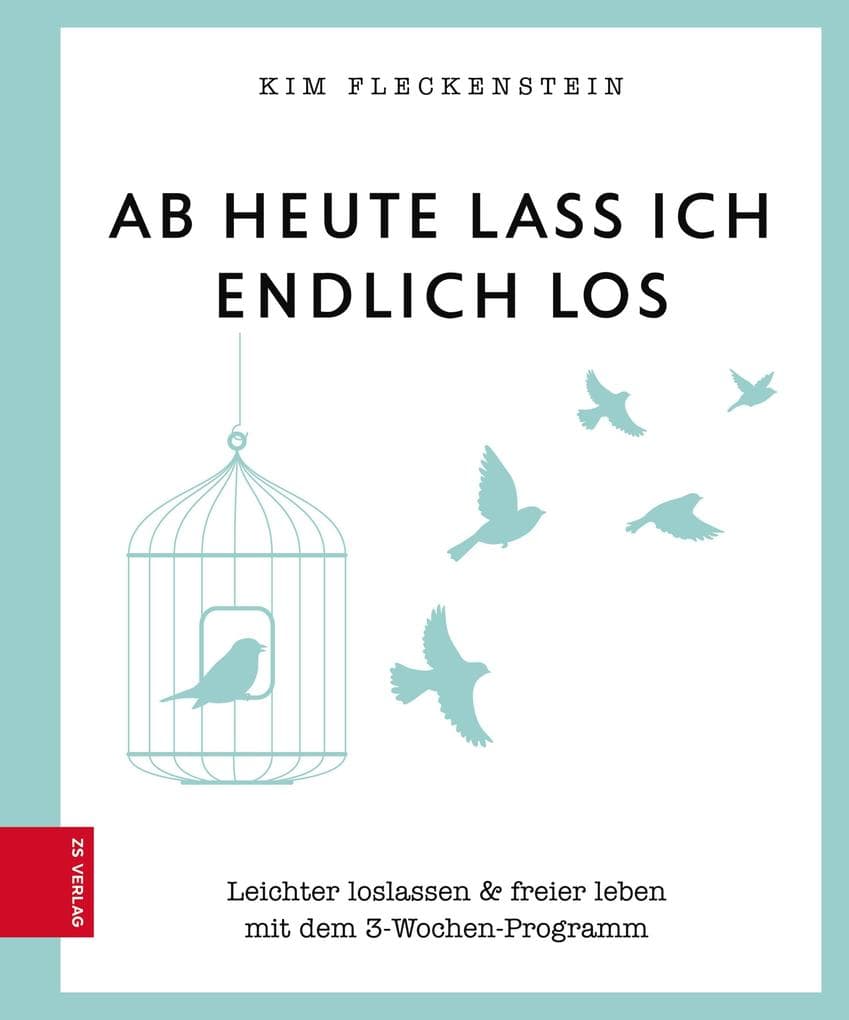 Ab heute lass ich endlich los: Leichter loslassen & freier leben mit dem 3-Wochen-Programm