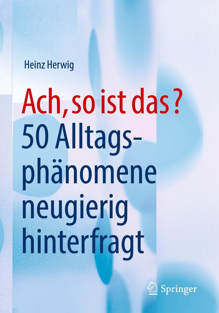 Ach, so ist das?: 50 Alltagsphänomene neugierig hinterfragt