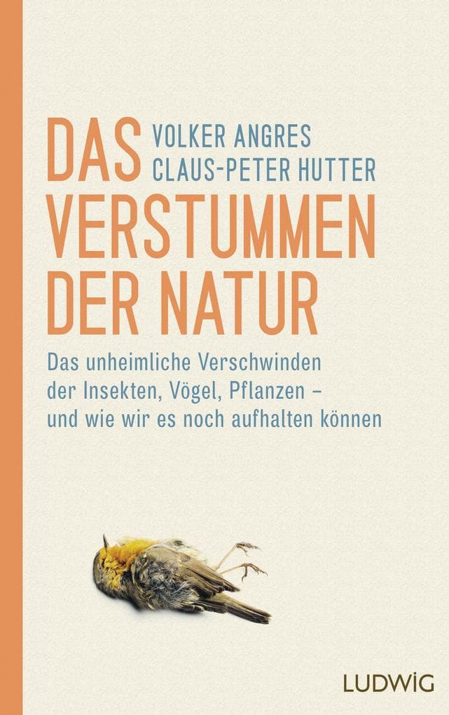 Das Verstummen der Natur: Das unheimliche Verschwinden der Insekten, Vögel, Pflanzen - und wie wir es noch aufhalten können
