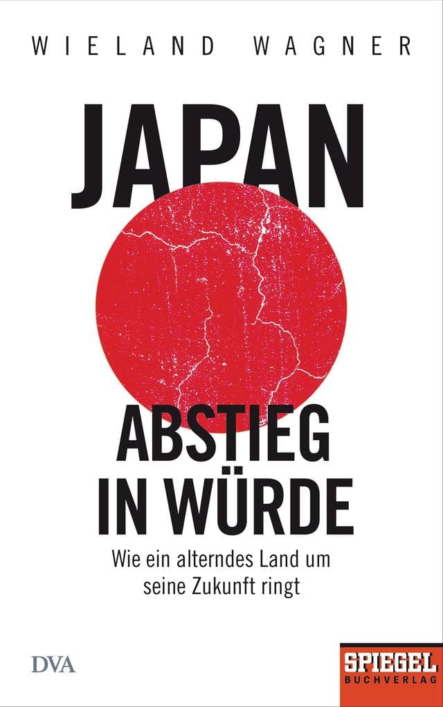 Japan - Abstieg in Würde: Wie ein alterndes Land um seine Zukunft ringt - Ein SPIEGEL-Buch