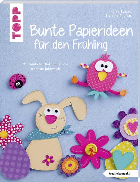 Bunte Papierideen für den Frühling (kreativ.kompakt): Mit fröhlicher Deko durch die schönste Jahreszeit