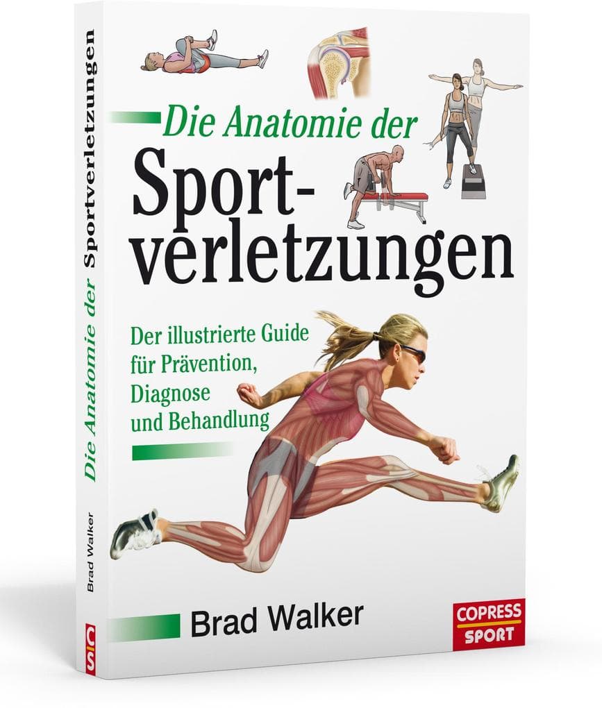 Die Anatomie der Sportverletzungen: Der illustrierte Guide fur Pravention, Diagnose und Behandlung