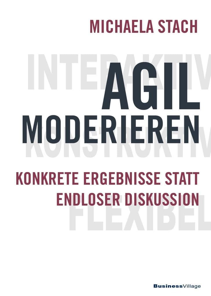 Agil moderieren: Konkrete Ergebnisse statt endloser Diskussion