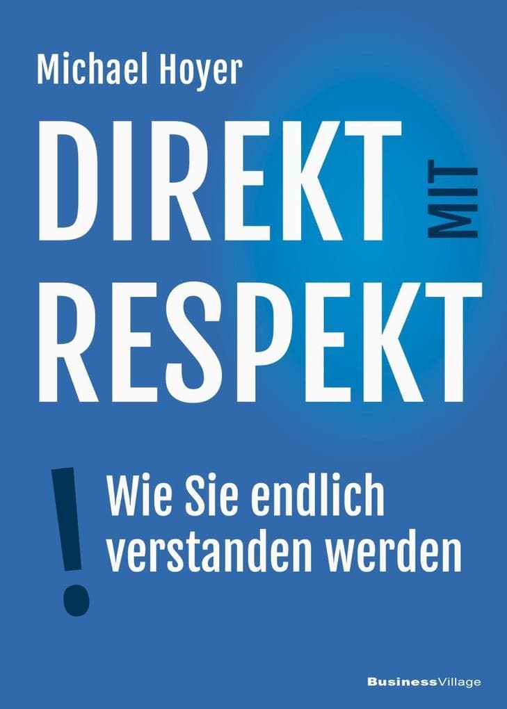 Direkt mit Respekt: Wie Sie endlich verstanden werden