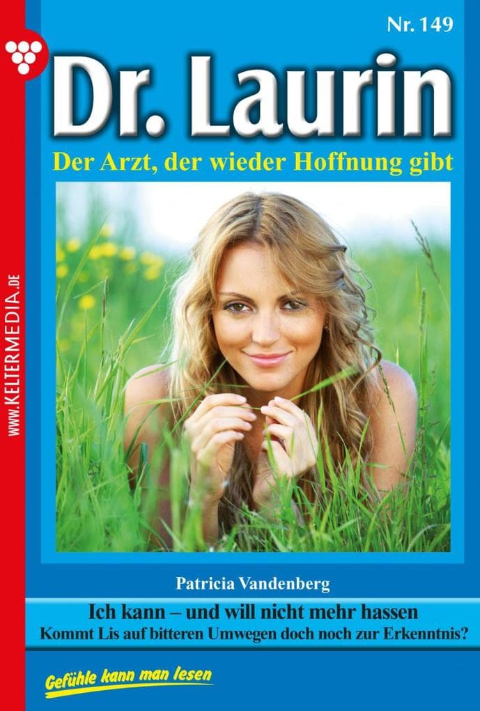 Ich kann - und will nicht mehr hassen: Dr. Laurin 149 - Arztroman