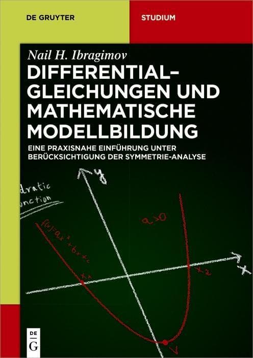 Differentialgleichungen und Mathematische Modellbildung: Eine praxisnahe Einführung unter Berücksichtigung der Symmetrie-Analyse