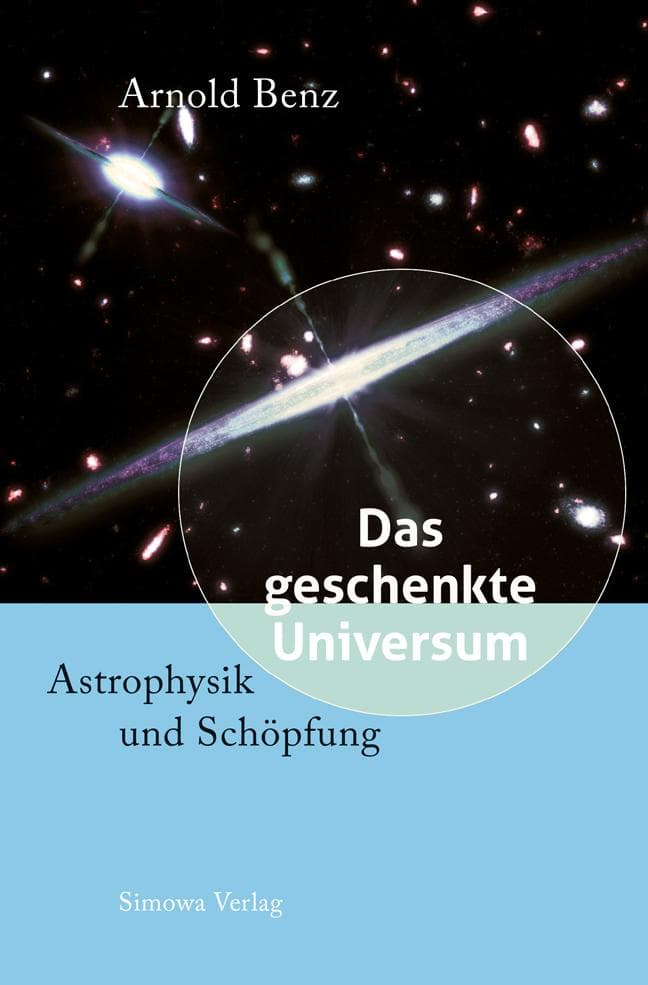 Das geschenkte Universum: Astrophysik und Schöpfung