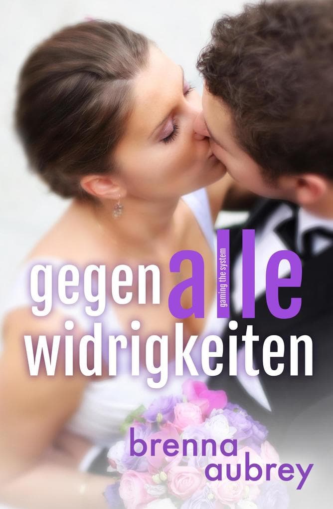 Gaming the System - Gegen alle Widrigkeiten (Die Gaming The System Serie, #6)