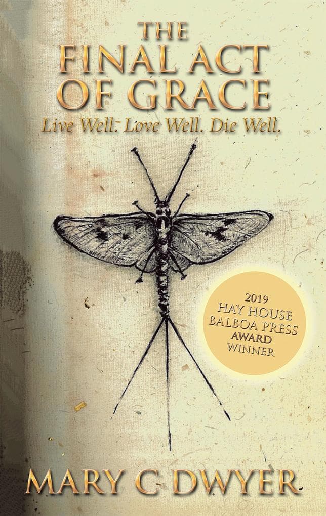 The Final Act of Grace: Live Well. Love Well. Die Well.