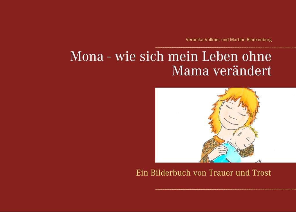 Mona - wie sich mein Leben ohne Mama verändert: Ein Bilderbuch von Trauer und Trost