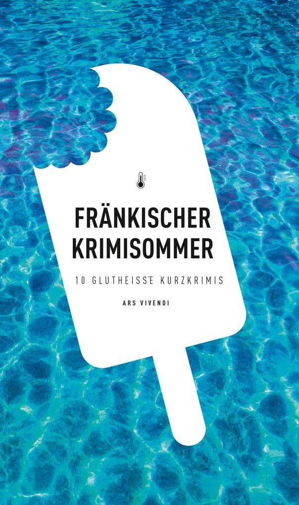 Fränkischer Krimisommer: 10 glutheiße Kurzkrimis