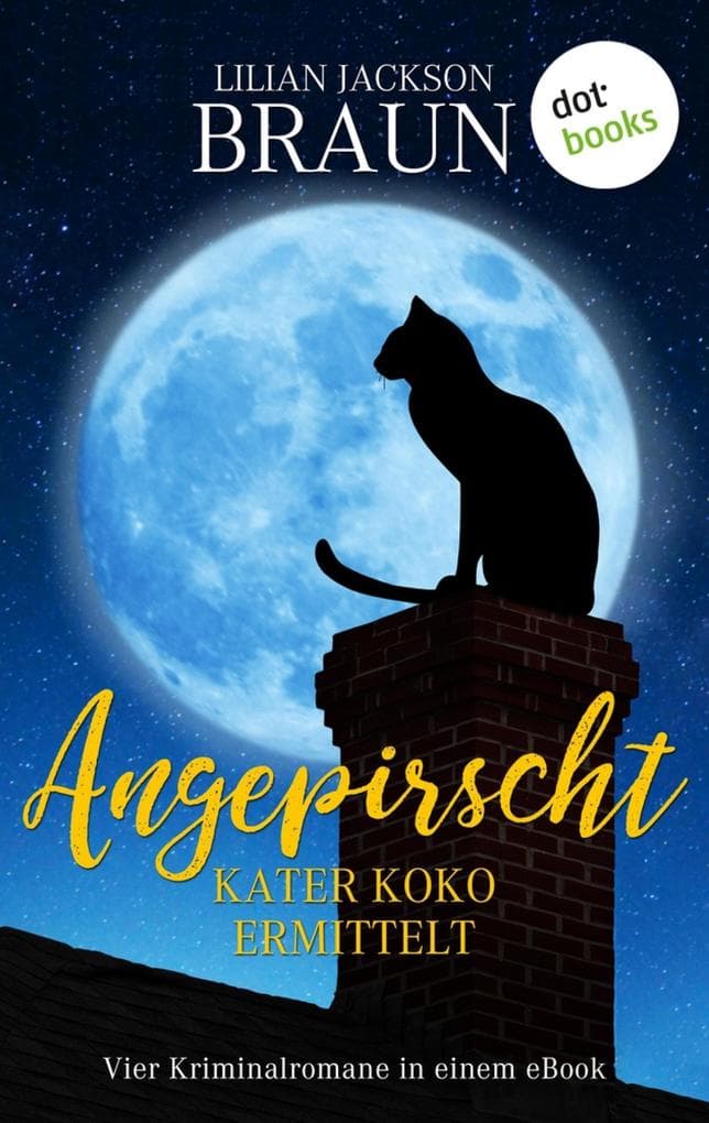 Angepirscht - Kater Koko ermittelt: Vier Kriminalromane in einem eBook