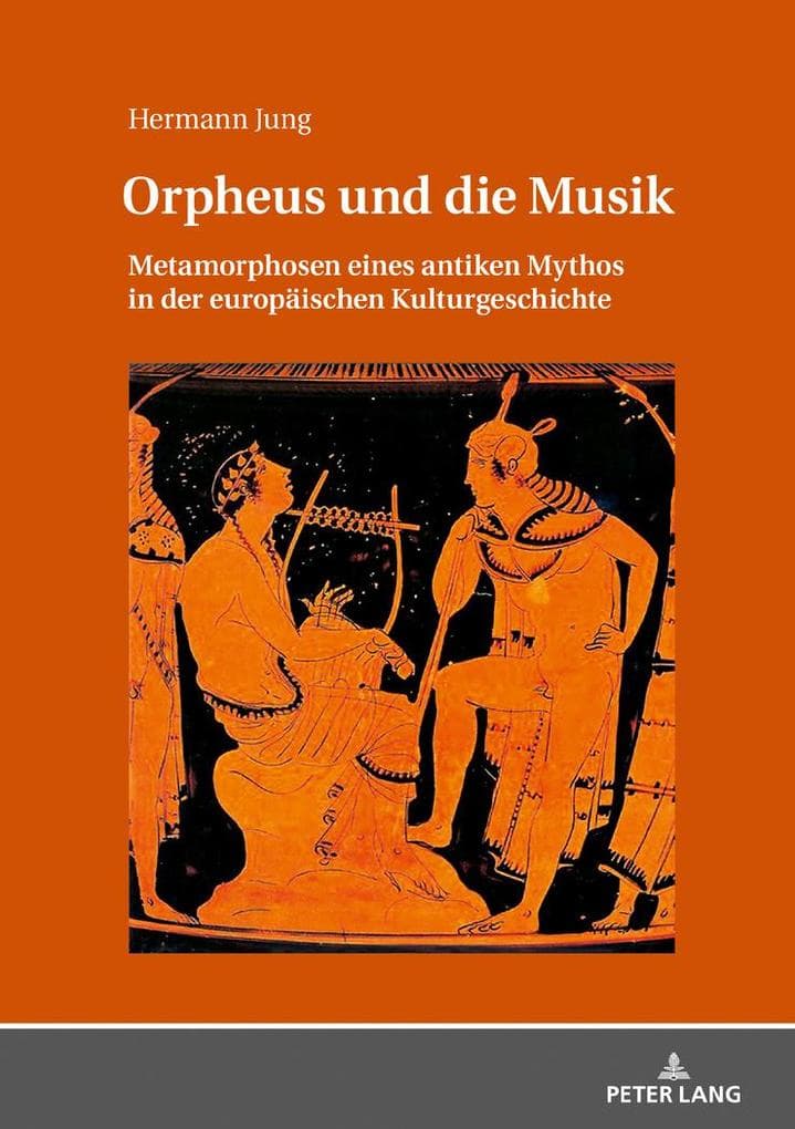 Orpheus und die Musik: Metamorphosen eines antiken Mythos in der europäischen Kulturgeschichte