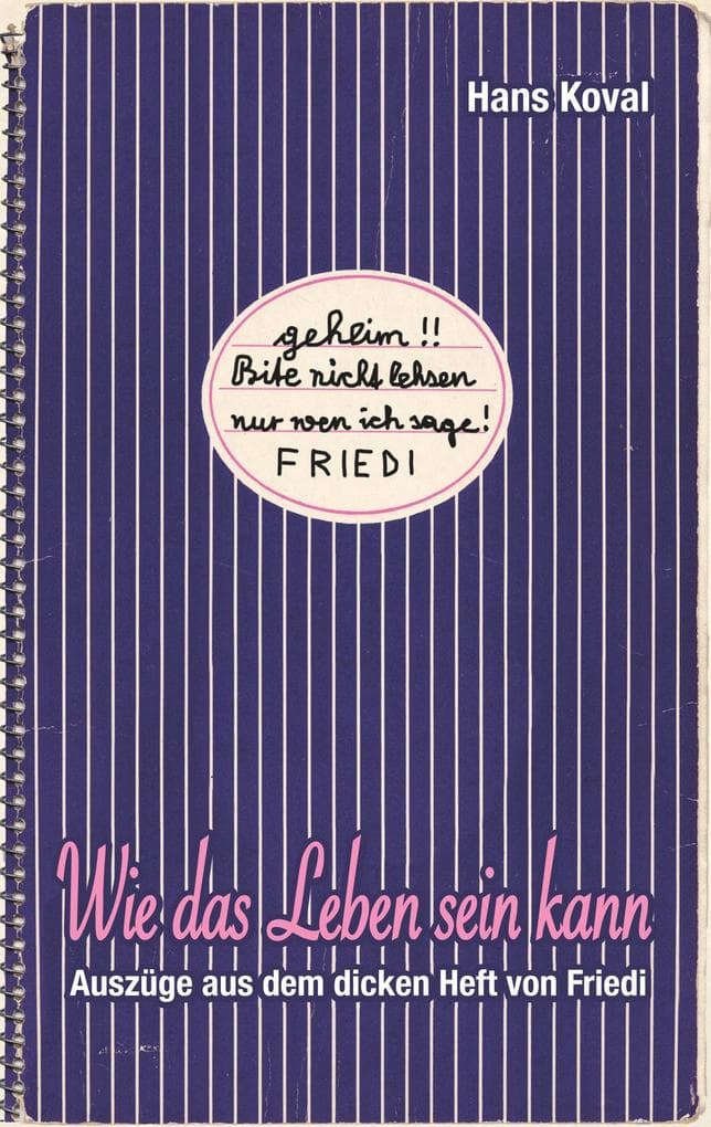 Wie das Leben sein kann: Auszüge aus dem dicken Heft von Friedi