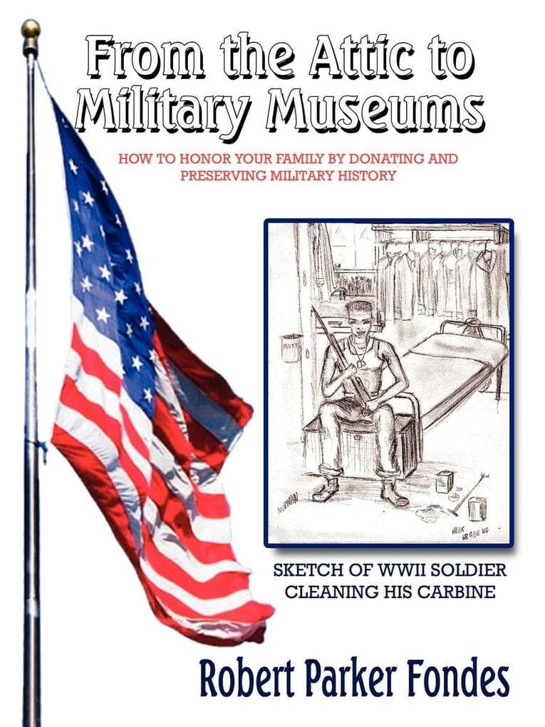 From the Attic to Military Museums: How to Honor Your Family by Donating and Preserving Military History