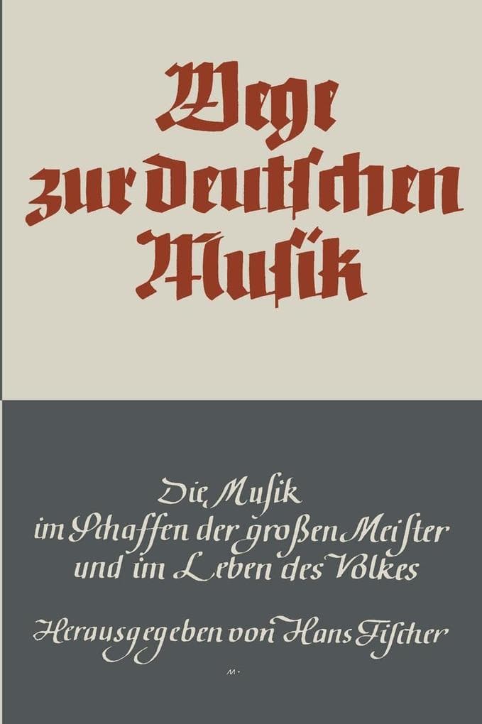 Wege zur deutschen Musik: Die Musik im Schaffen der großen Meister und im Leben des Volkes