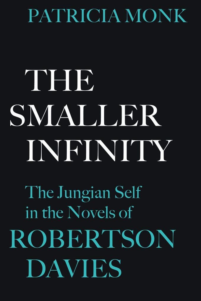 The Smaller Infinity: The Jungian Self in the Novels of Robertson Davies