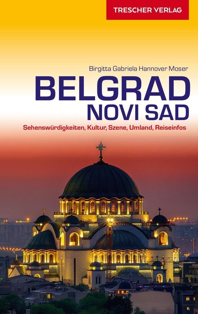 Reiseführer Belgrad und Novi Sad: Sehenswürdigkeiten, Kultur, Szene, Umland, Reiseinfos