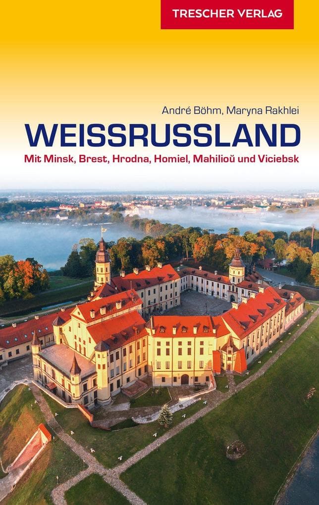 Reiseführer Weißrussland: Mit Minsk, Brest, Hrodna, Homel, Mahiljou und Vicebsk
