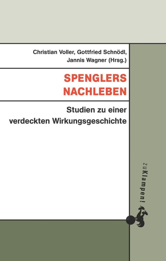 Spenglers Nachleben: Studien zu einer verdeckten Wirkungsgeschichte
