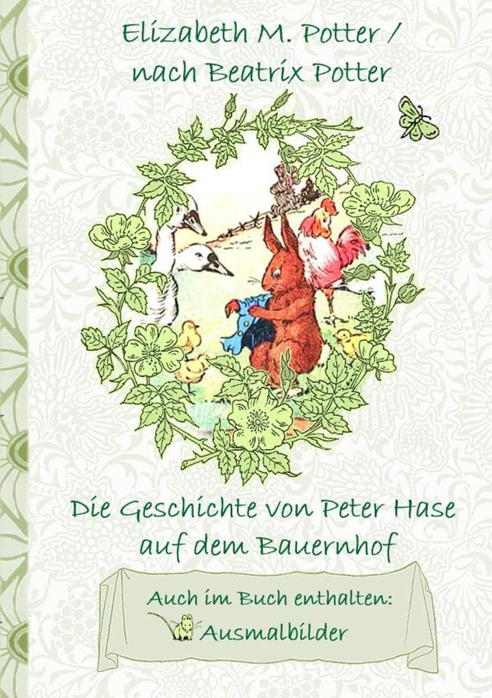 Die Geschichte von Peter Hase auf dem Bauernhof (inklusive Ausmalbilder, deutsche Erstveröffentlichung! ): deutsche Erstveröffentlichung!, Kinder, Kinderbuch, Klassiker, Schulkinder, Vorschule, 1. 2. 3. 4. Klasse, Grundschule, Kindergarten, Weihnachten, Silvester, Nikolaus, Ostern, Geburtstag, ausmalen, 5-8 Jahre, 8-12 Jahre, Jugendliche, Erwachsene, Geschenkbuch, Geschenk